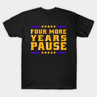 Four more years pause golden saying by Biden T-Shirt